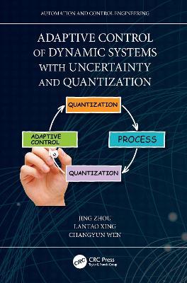 Adaptive Control of Dynamic Systems with Uncertainty and Quantization - Jing Zhou,Lantao Xing,Changyun Wen - cover