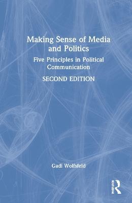 Making Sense of Media and Politics: Five Principles in Political Communication - Gadi Wolfsfeld - cover