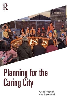 Planning for the Caring City - Claire Freeman,Etienne Nel - cover