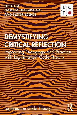 Demystifying Critical Reflection: Improving Pedagogy and Practice with Legitimation Code Theory - cover