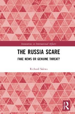 The Russia Scare: Fake News and Genuine Threat - Richard Sakwa - cover