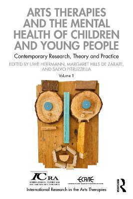 Arts Therapies and the Mental Health of Children and Young People: Contemporary Research, Theory and Practice, Volume 1 - cover