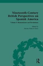 Nineteenth-Century British Perspectives on Spanish America: Volume I: Romanticism and Revolutions