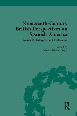 Nineteenth-Century British Perspectives on Spanish America: Volume II: Enterprise and Exploration - cover