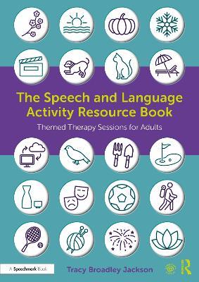 The Speech and Language Activity Resource Book: Themed Therapy Sessions for Adults - Tracy Broadley Jackson - cover