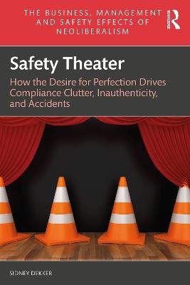 Safety Theater: How the Desire for Perfection Drives Compliance Clutter, Inauthenticity, and Accidents - Sidney Dekker - cover