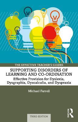 Supporting Disorders of Learning and Co-ordination: Effective Provision for Dyslexia, Dysgraphia, Dyscalculia, and Dyspraxia - Michael Farrell - cover