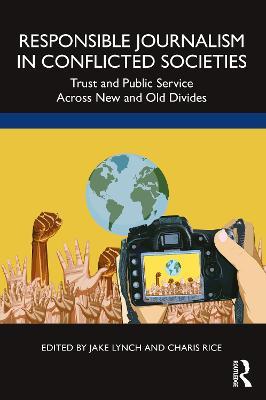 Responsible Journalism in Conflicted Societies: Trust and Public Service Across New and Old Divides - cover