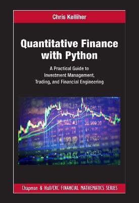 Quantitative Finance with Python: A Practical Guide to Investment Management, Trading, and Financial Engineering - Chris Kelliher - cover