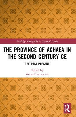 The Province of Achaea in the 2nd Century CE: The Past Present - cover