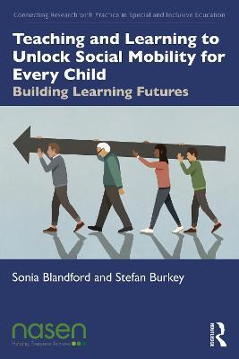 Teaching and Learning to Unlock Social Mobility for Every Child: Building Learning Futures - Sonia Blandford,Stefan Burkey - cover