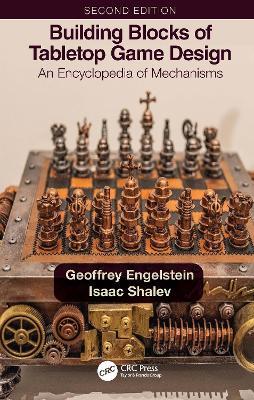 Building Blocks of Tabletop Game Design: An Encyclopedia of Mechanisms - Geoffrey Engelstein,Isaac Shalev - cover