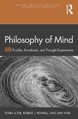 Philosophy of Mind: 50 Puzzles, Paradoxes, and Thought Experiments - Torin Alter,Amy Kind,Robert J. Howell - cover