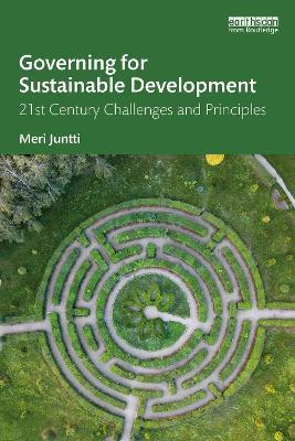 Governing for Sustainable Development: 21st Century Challenges and Principles - Meri Juntti - cover