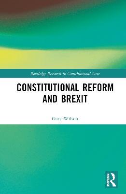 Constitutional Reform and Brexit - Gary Wilson - cover