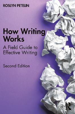 How Writing Works: A field guide to effective writing - Roslyn Petelin - cover