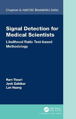 Signal Detection for Medical Scientists: Likelihood Ratio Test-based Methodology - Ram Tiwari,Jyoti Zalkikar,Lan Huang - cover