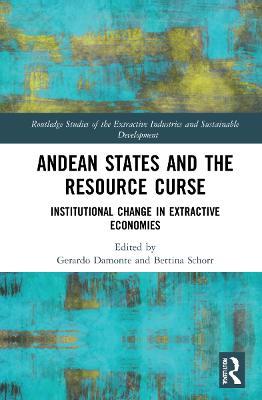 Andean States and the Resource Curse: Institutional Change in Extractive Economies - cover