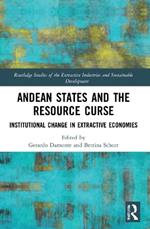 Andean States and the Resource Curse: Institutional Change in Extractive Economies