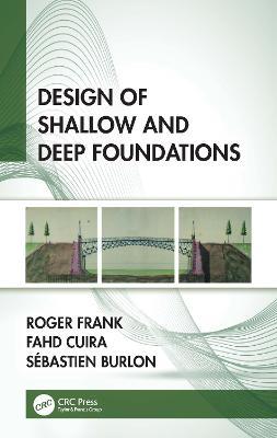 Design of Shallow and Deep Foundations - Roger Frank,Fahd Cuira,Sébastien Burlon - cover