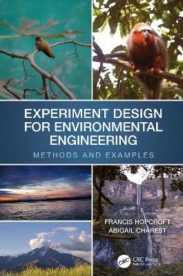 Experiment Design for Environmental Engineering: Methods and Examples - Francis J. Hopcroft,Abigail Charest - cover