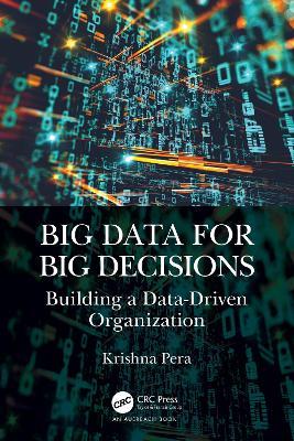 Big Data for Big Decisions: Building a Data-Driven Organization - Krishna Pera - cover