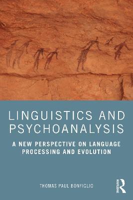 Linguistics and Psychoanalysis: A New Perspective on Language Processing and Evolution - Thomas Paul Bonfiglio - cover