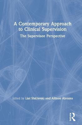 A Contemporary Approach to Clinical Supervision: The Supervisee Perspective - cover
