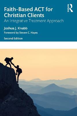 Faith-Based ACT for Christian Clients: An Integrative Treatment Approach - Joshua J. Knabb - cover