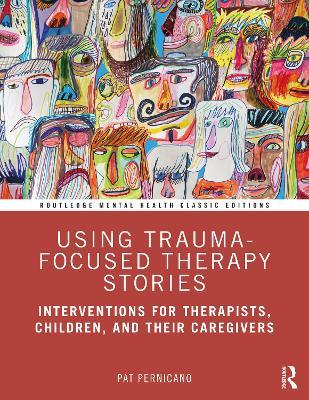 Using Trauma-Focused Therapy Stories: Interventions for Therapists, Children, and Their Caregivers - Pat Pernicano - cover