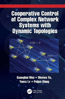 Cooperative Control of Complex Network Systems with Dynamic Topologies - Guanghui Wen,Wenwu Yu,Yuezu Lv - cover