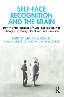 Self-Face Recognition and the Brain: How the Neuroscience of Mirror Recognition Has Changed Psychology, Psychiatry, and Evolution - cover