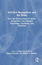 Self-Face Recognition and the Brain: How the Neuroscience of Mirror Recognition Has Changed Psychology, Psychiatry, and Evolution