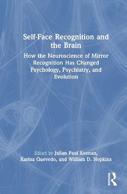 Self-Face Recognition and the Brain: How the Neuroscience of Mirror Recognition Has Changed Psychology, Psychiatry, and Evolution - cover