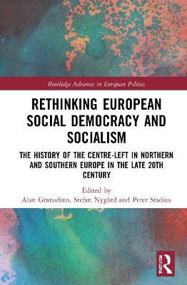 Rethinking European Social Democracy and Socialism: The History of the Centre-Left in Northern and Southern Europe in the Late 20th Century - cover