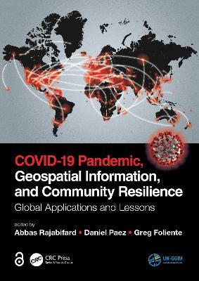 COVID-19 Pandemic, Geospatial Information, and Community Resilience: Global Applications and Lessons - cover