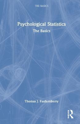 Psychological Statistics: The Basics - Thomas J. Faulkenberry - cover