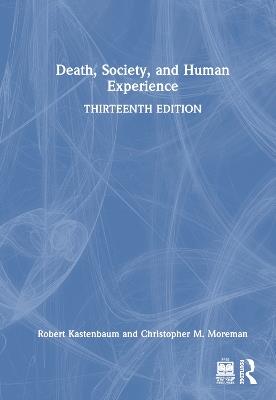 Death, Society, and Human Experience - Robert Kastenbaum,Christopher M. Moreman - cover