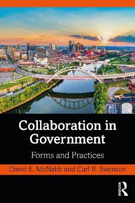 Collaboration in Government: Forms and Practices - David E. McNabb,Carl R. Swenson - cover