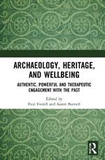 Archaeology, Heritage, and Wellbeing: Authentic, Powerful, and Therapeutic Engagement with the Past