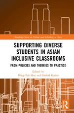 Supporting Diverse Students in Asian Inclusive Classrooms: From Policies and Theories to Practice