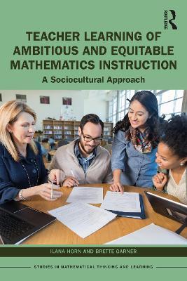 Teacher Learning of Ambitious and Equitable Mathematics Instruction: A Sociocultural Approach - Ilana Horn,Brette Garner - cover