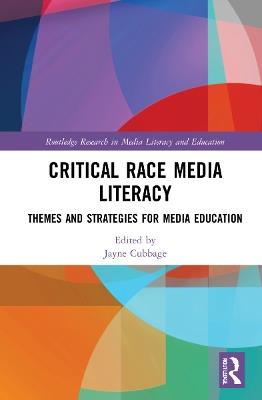 Critical Race Media Literacy: Themes and Strategies for Media Education - cover