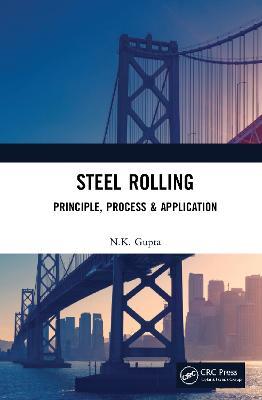 Steel Rolling: Principle, Process & Application - N.K. Gupta - cover