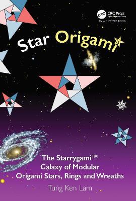 Star Origami: The Starrygami™ Galaxy of Modular Origami Stars, Rings and Wreaths - Tung Ken Lam - cover