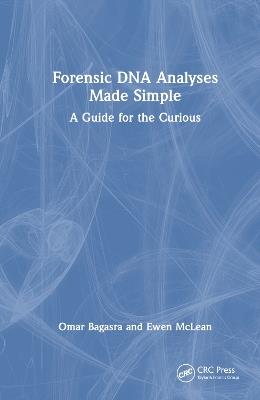Forensic DNA Analyses Made Simple: A Guide for the Curious - Omar Bagasra,Ewen McLean - cover