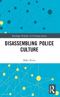 Disassembling Police Culture - Mike Rowe - cover