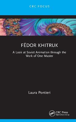 Fëdor Khitruk: A Look at Soviet Animation through the Work of One Master - Laura Pontieri - cover