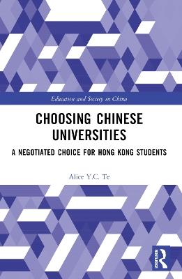 Choosing Chinese Universities: A Negotiated Choice for Hong Kong Students - Alice Y.C. Te - cover