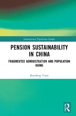 Pension Sustainability in China: Fragmented Administration and Population Aging - Randong Yuan - cover